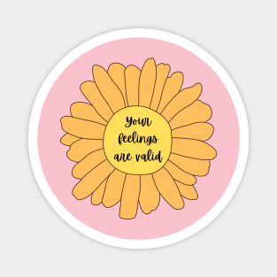 'Your feelings are valid' Positive Affirmations flower Magnet